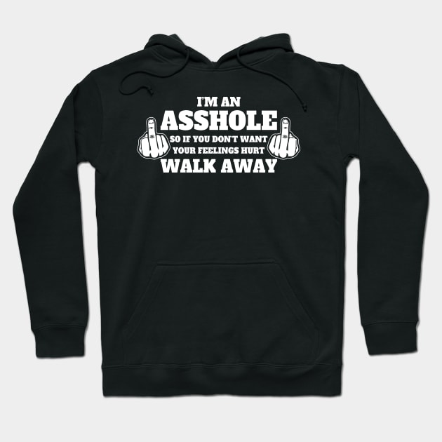 Im An Asshole Walk Away Hoodie by Mariteas